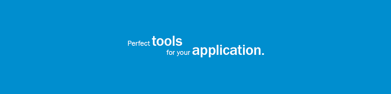 Perfect tools for your application.